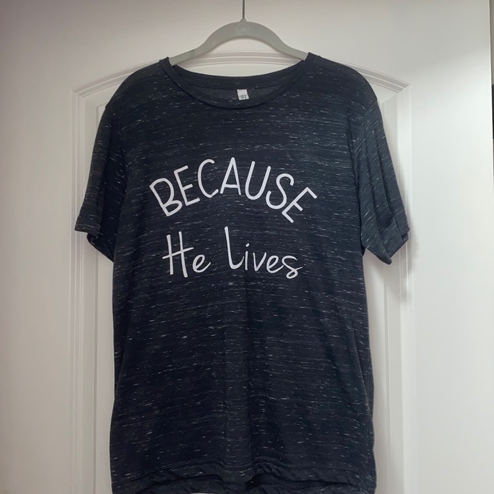 “Because He Lives” t shirt